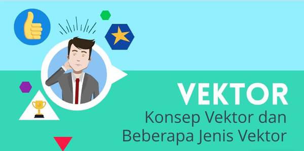 Konsep Vektor dan Beberapa Jenis Vektor